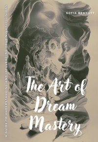 The Art of Dream Mastery - Sofia Bennett - E-Book