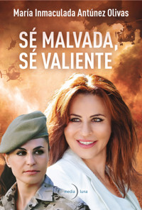Sé malvada, sé valiente - María Inmaculada Antúnez Olivas - E-Book