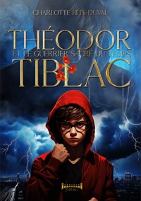 Théodor Tiblac et le guerrier sacré du temps - Charlotte Blin-Duval - E-Book