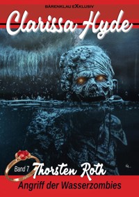 Clarissa Hyde: Band 7 – Angriff der Wasserzombies - Thorsten Roth - E-Book