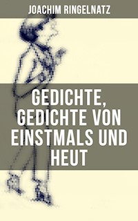 Gedichte, Gedichte von Einstmals und Heut - Joachim Ringelnatz - E-Book