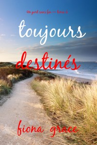 Toujours destinés (Un port sans fin — tome 6) - Fiona Grace - E-Book