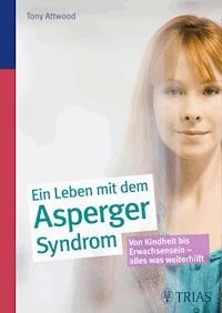 Ein Leben mit dem Asperger-Syndrom - Tony Attwood - E-Book