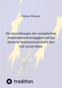 Die Auswirkungen der europäischen Arbeitnehmerfreizügigkeit auf das deutsche Beamtenrecht durch den Fall Lawrie-Blum - Simon Winzer - E-Book