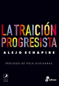 La traición progresista - Alejo Schapire - E-Book