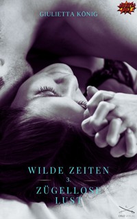 Wilde Zeiten - Zügellose Lust - Giulietta König - E-Book