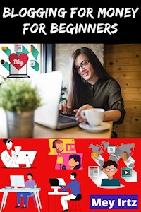 Blogging for Money for Beginners - Mey Irtz - E-Book