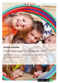 Erlebnispädagogik für Kinder mit ADHS. Eine Handreichung zur praktischen Durchführung in der Sozialen Arbeit - Jeanne  Scholtes - E-Book