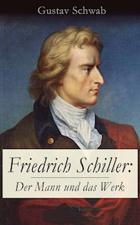 Friedrich Schiller: Der Mann und das Werk - Gustav Schwab - E-Book