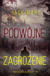 Podwójne zagrożenie (Thriller szpiegowski z Tylerem Wolfem — Tom 6) - Jack Mars - E-Book