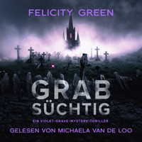 Grabsüchtig: Ein Violet-Grave-Mystery-Thriller - Felicity Green - Hörbuch