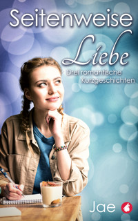 Seitenweise Liebe - Drei romantische Kurzgeschichten - Jae - E-Book
