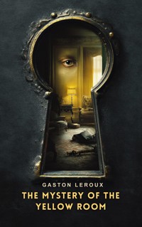 The Mystery of the Yellow Room - Gastón Leroux - E-Book