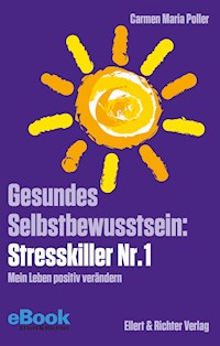 Gesundes Selbstbewusstsein Stresskiller Nr. 1 - Carmen Maria Poller - E-Book