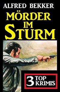 Mörder im Sturm: 3 Top Krimis - Alfred Bekker - E-Book