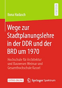 Wege zur Stadtplanungslehre in der DDR und der BRD um 1970 - Ilona Hadasch - E-Book