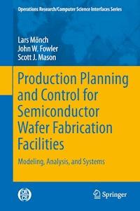 Production Planning and Control for Semiconductor Wafer Fabrication Facilities - Lars Mönch - E-Book