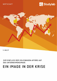 Ein Image in der Krise. Zum Einfluss der Volkswagen-Affäre auf das Unternehmensimage - S. Wolff - E-Book