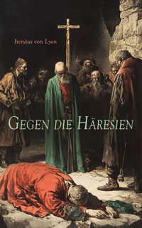 Gegen die Häresien - Irenäus von Lyon - E-Book