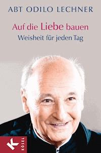 Auf die Liebe bauen - Odilo Lechner - E-Book