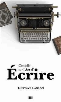 Conseils sur l'art d'écrire - Gustave Lanson - E-Book