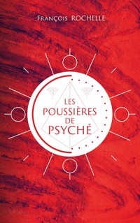 Les poussières de Psyché - François Rochelle - E-Book