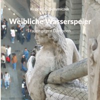 Weibliche Wasserspeier - Regina E.G. Schymiczek - E-Book