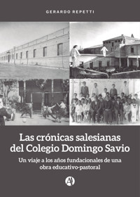 Las crónicas salesianas del Colegio Domingo Savio - Gerardo Repetti - E-Book