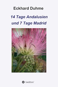 14 Tage Andalusien und 7 Tage Madrid - Eckhard Duhme - E-Book