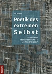Poetik des extremen Selbst - Eva Brunner - E-Book