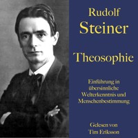 Rudolf Steiner: Theosophie. Einführung in übersinnliche Welterkenntnis und Menschenbestimmung - Rudolf Steiner - Hörbuch