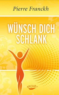 Wünsch dich schlank - Pierre Franckh - E-Book