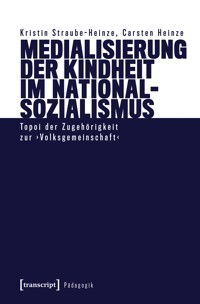 Medialisierung der Kindheit im Nationalsozialismus - Kristin Straube-Heinze - kostenlos E-Book