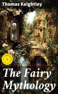 The Fairy Mythology - Thomas Keightley - E-Book