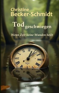 Todgeschwiegen - Christine Becker-Schmidt - E-Book