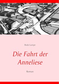 Die Fahrt der Anneliese - Bodo Lampe - E-Book