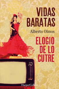 Vidas baratas: elogio de lo cutre - Alberto Olmos - E-Book