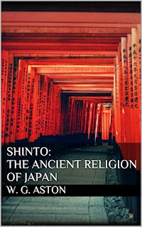 Shinto: The ancient religion of Japan - W. G. Aston - E-Book