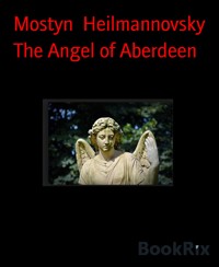 The Angel of Aberdeen - Mostyn Heilmannovsky - E-Book