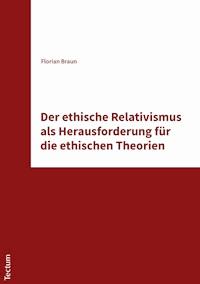 Der ethische Relativismus als Herausforderung für die ethischen Theorien - Florian Braun - E-Book