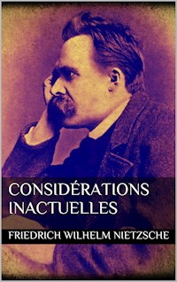 Considérations inactuelles - Friedrich Wilhelm Nietzsche - E-Book