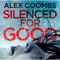Silenced For Good - An Absolutely Gripping Crime Mystery That Will Have You Hooked (Unabridged) - Alex Coombs - Hörbuch