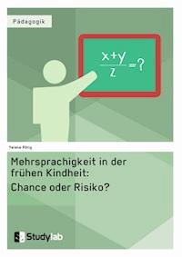 Mehrsprachigkeit in der frühen Kindheit: Chance oder Risiko? - Yelena Rörig - E-Book