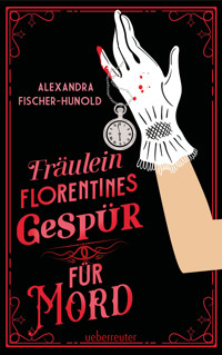 Fräulein Florentines Gespür für Mord - Alexandra Fischer-Hunold - E-Book