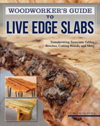 Woodworker's Guide to Live Edge Slabs - George Vondriska - E-Book