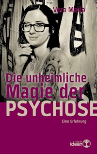 Die unheimliche Magie der Psychose - Vera Maria - E-Book