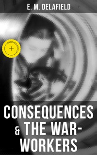 Consequences & The War-Workers - E. M. Delafield - E-Book