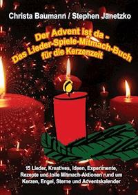 Der Advent ist da - Das Lieder-Spiele-Mitmach-Buch für die Kerzenzeit - Christa Baumann - E-Book