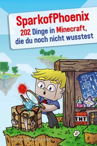 SparkofPhoenix: 202 Dinge in Minecraft, die du noch nicht wusstest - SparkofPhoenix - E-Book