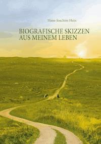 Biografische Skizzen aus meinem Leben - Hans-Joachim Hein - E-Book